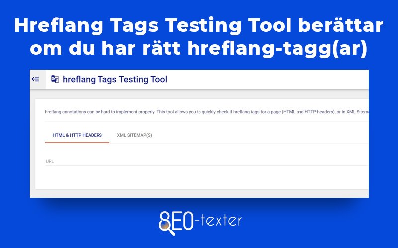 Hreflang Tags Testing Tool berattar om du har ratt hreflang taggar