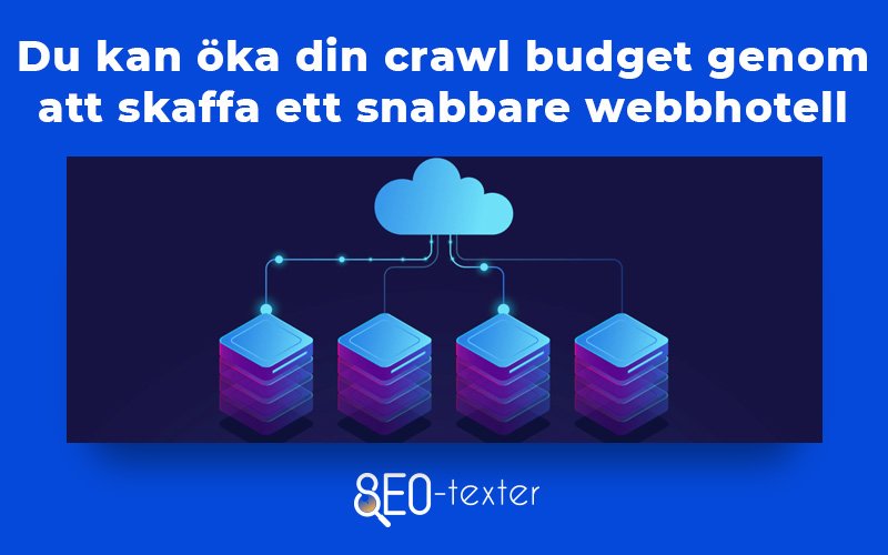 Du kan oka din crawl budget genom att skaffa ett snabbare webbhotell