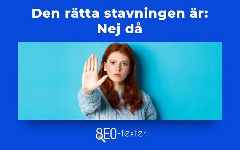 Den ratta stavningen ar nej da