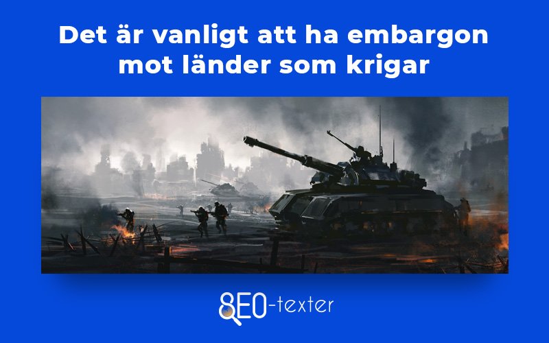 Det ar vanligt med embargon mot lander som krigar