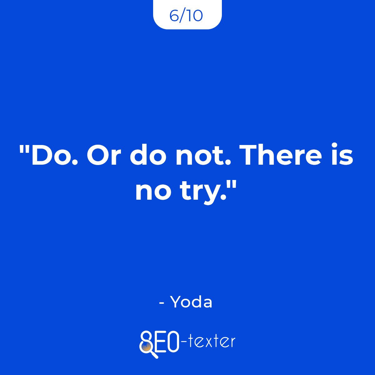 Do. Or do not. There is no try