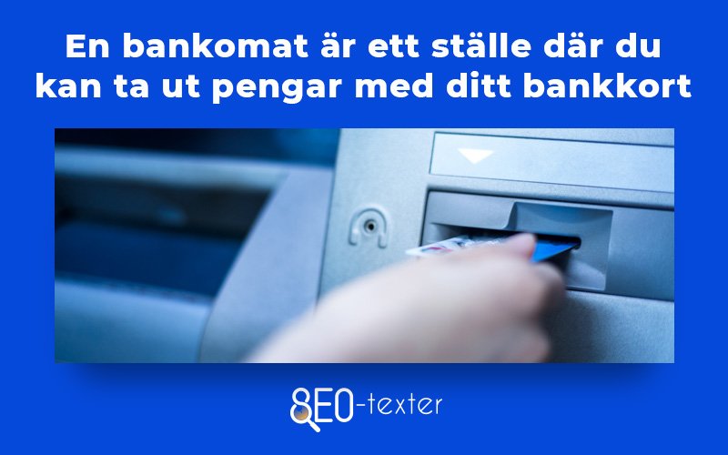 En bankomat ar ett stalla dar du kan ta ut pengar