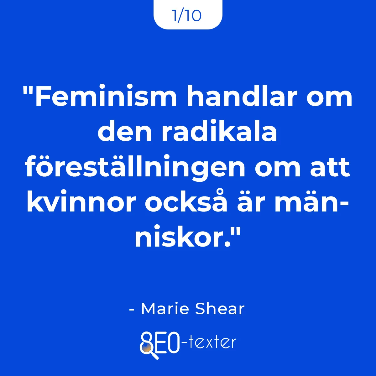 Feminism handlar om den radikala forestallningen om att kvinnor ocksa ar manniskor