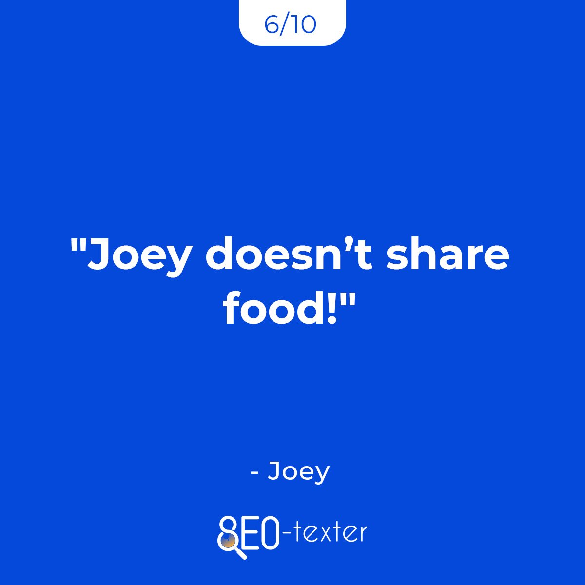Joey doesnt share food