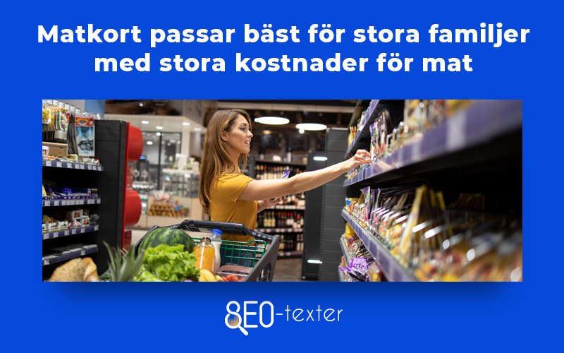 Matkort passar bast for stora familjer med stora kostnader for mat