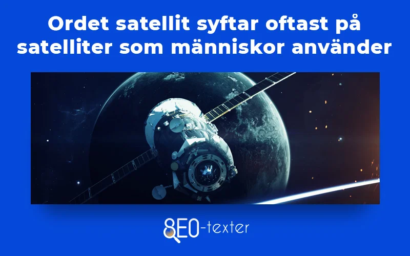Ordet satellit syftar oftast pa satelliter som manniskor anvander