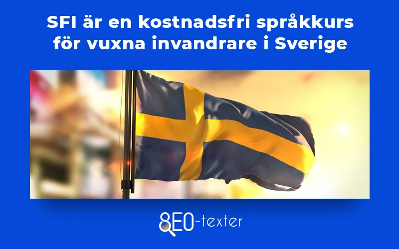 SFI ar en kostnadsfri sprakkurs for vuxna invandrare i Sverige