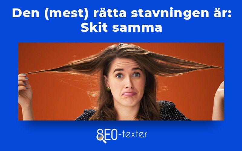 Skit samma