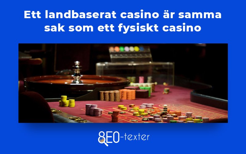 ett landbaserat casino ar samma sak som ett fysiskt casino